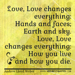 changes everything: Hands and faces; Earth and sky. Love, Love changes ...