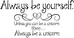... Unless You Can Be A Unicorn Then Always Be A Unicorn Quote Graphic