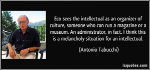 Eco sees the intellectual as an organizer of culture, someone who can ...