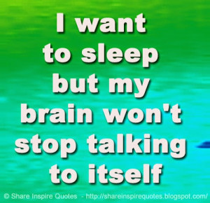 want to sleep but my brain won't stop talking to itself