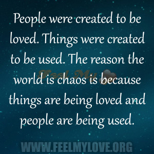 People-were-created-to-be-loved.-Things-were-created-to-be-used.-The ...