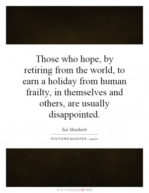 ... frailty, in themselves and others, are usually disappointed. Picture