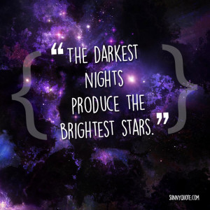 it is in the darkest night that stars shine the brightest it s