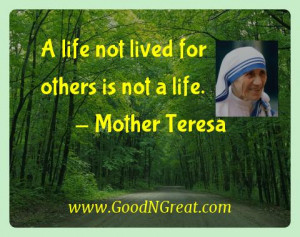 life not lived for others is not a life. — Mother Teresa