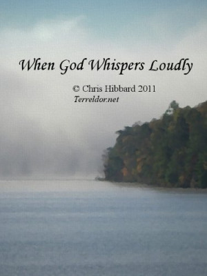 When God Whispers Loudly© Copyright 2011 Chris HibbardTerreldor ...