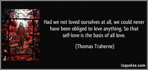 Had we not loved ourselves at all, we could never have been obliged to ...