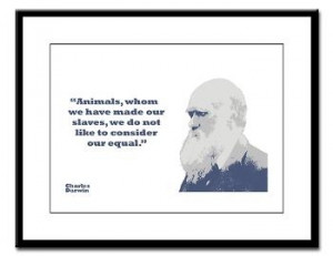 Animals, whom we have made our slaves, we do not like to consider our ...
