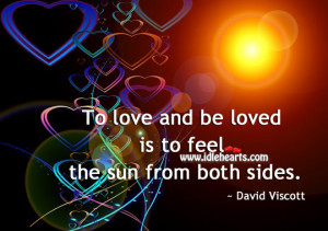 To love and be loved is to feel the sun from both sides.