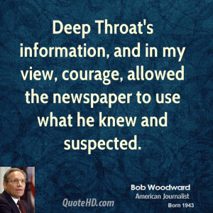 Deep Throat's information, and in my view, courage, allowed the ...