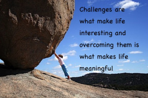 ... Galleries: Facing Challenges , Overcoming Challenges In Life Quotes