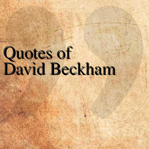 quotes of david beckham quotesteam april 13 2014 entertainment 1 ...