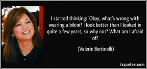 thinking: 'Okay, what's wrong with wearing a bikini? I look better ...