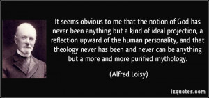 It seems obvious to me that the notion of God has never been anything ...