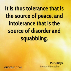 It is thus tolerance that is the source of peace, and intolerance that ...