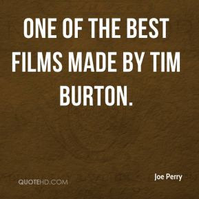 Joe Perry - One of the best films made by Tim Burton.