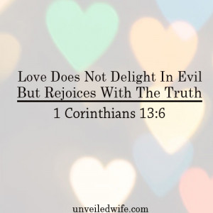 Love Does Not Delight In Evil… Love Rejoices With The Truth Her face ...