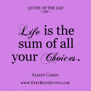 quote of the day, LIFE QUOTE OF THE DAY, Life is the sum of all your ...