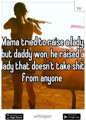 ... , but daddy won, he raised a lady that doesn't take shit from anyone
