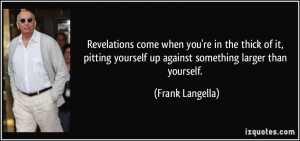 Revelations come when you're in the thick of it, pitting yourself up ...