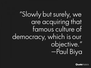 paul biya quotes slowly but surely we are acquiring that famous ...