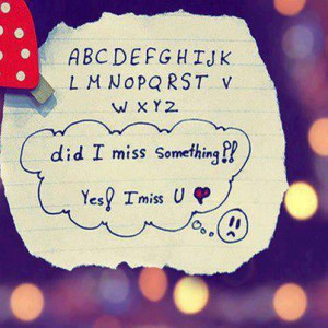 Did I Miss Something, Yes I Miss U ” ~ Sad Quote