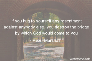 hug-If you hug to yourself any resentment against anybody else, you ...