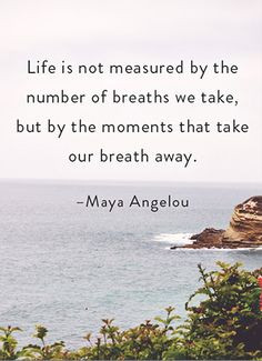 ... by the moments that take our breath away.--Maya Angelou #inspiration