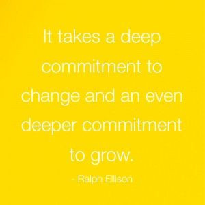Best Life Quote: “It takes a deep commitment to change and an even ...