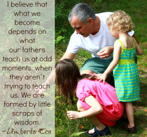 believe that what we become depends on what our fathers teach us at ...