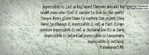 Impossible is just a big word thrown around by small men who find it ...