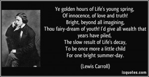 Ye golden hours of Life's young spring, Of innocence, of love and ...