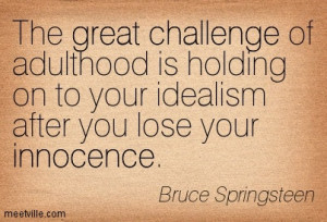 ... On To Your Idealism After You Lose Your Innocence - Challenge Quotes