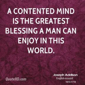 ... contented mind is the greatest blessing a man can enjoy in this world