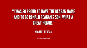 was so proud to have the Reagan name and to be Ronald Reagan's son ...