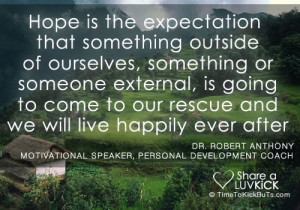 Hope is the expectation that something outside of ourselves, something ...