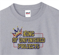 King of Unfinished Projects T-Shirt