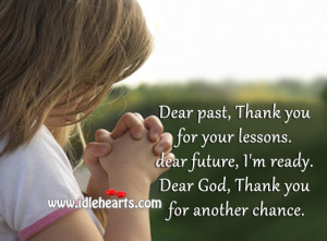 ... . dear future, I’m ready. Dear God, Thank you for another chance