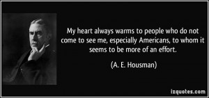 My heart always warms to people who do not come to see me, especially ...