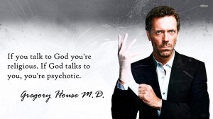 Quotes Gregory House Religious Pshychotic Gregory Gouse MD