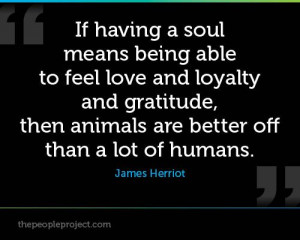 ... , then animals are better off than a lot of humans. - James Herriot