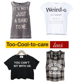 Too cool to care! quote t-shirts