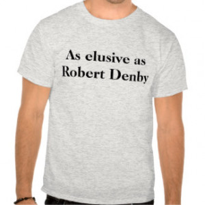 As elusive as Robert Denby T-Shirt