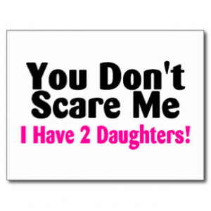 You Dont Scare Me I Have Two Daughters Post Card