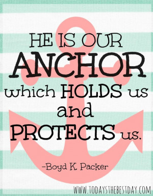 He is our anchor which holds us and protects us!