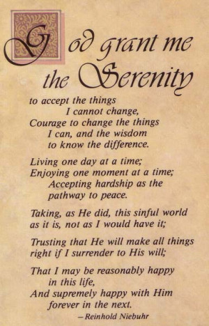 god grant me the serenity to accept the things that i cannot change ...