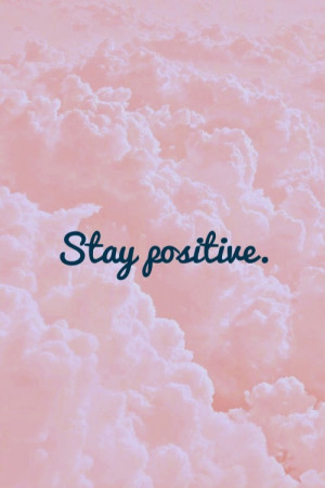 ... , clouds, cute, pink, pretty, quote, stay positive, wallpaper