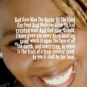 Quotes Picture: god gave man the herbs of the field for food and ...