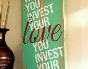 Love Quotes on Wood Where You Inve st Your Love Hand Painted on ...