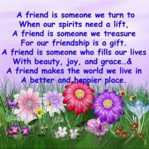 friend is someone we turn to when our spirits need a lift a friend ...