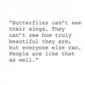 Butterflies can't see their wings, beauty just like people quote